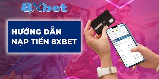 Cách Nạp Tiền 8xbet - Tham Gia Ngay Vào Thế Giới Trò Chơi Đẳng Cấp