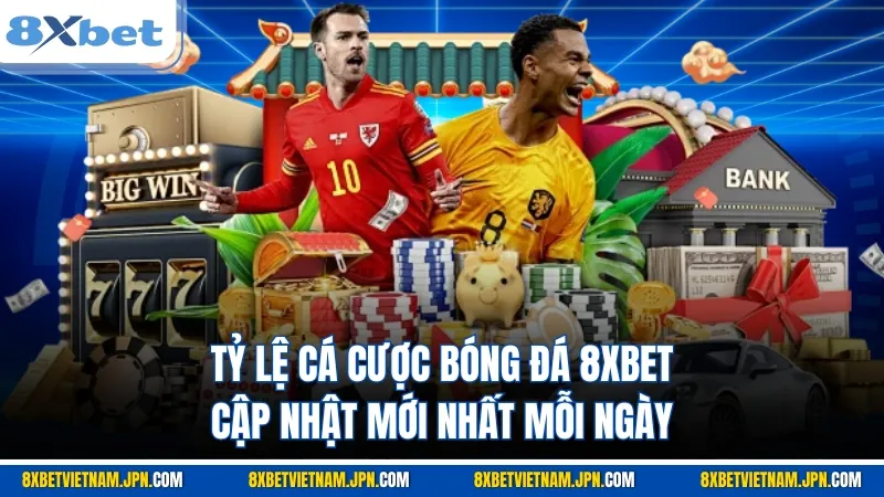 tỷ lệ cá cược bóng đá​ 8xbet