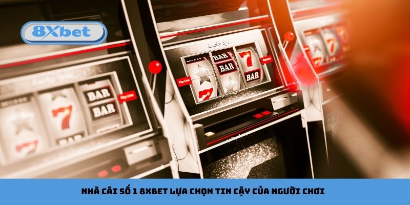 Nhà Cái Số 1 8xbet Lựa Chọn Tin Cậy Của Người Chơi